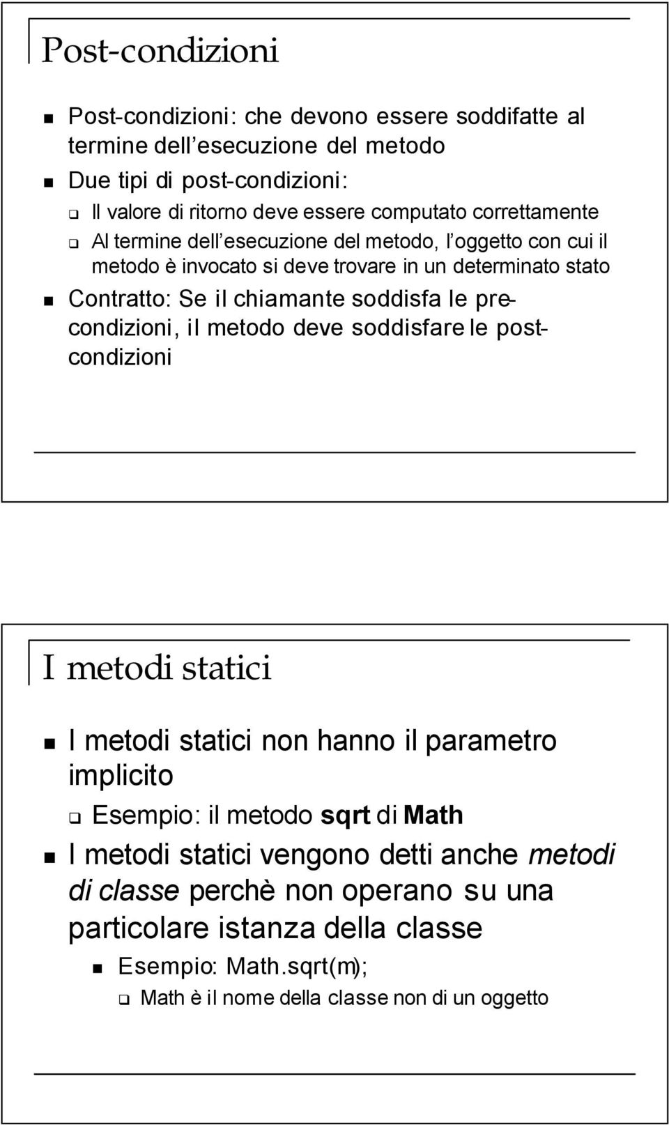 soddisfa le precondizioni, il metodo deve soddisfare le postcondizioni I metodi statici I metodi statici non hanno il parametro implicito Esempio: il metodo sqrt dimath