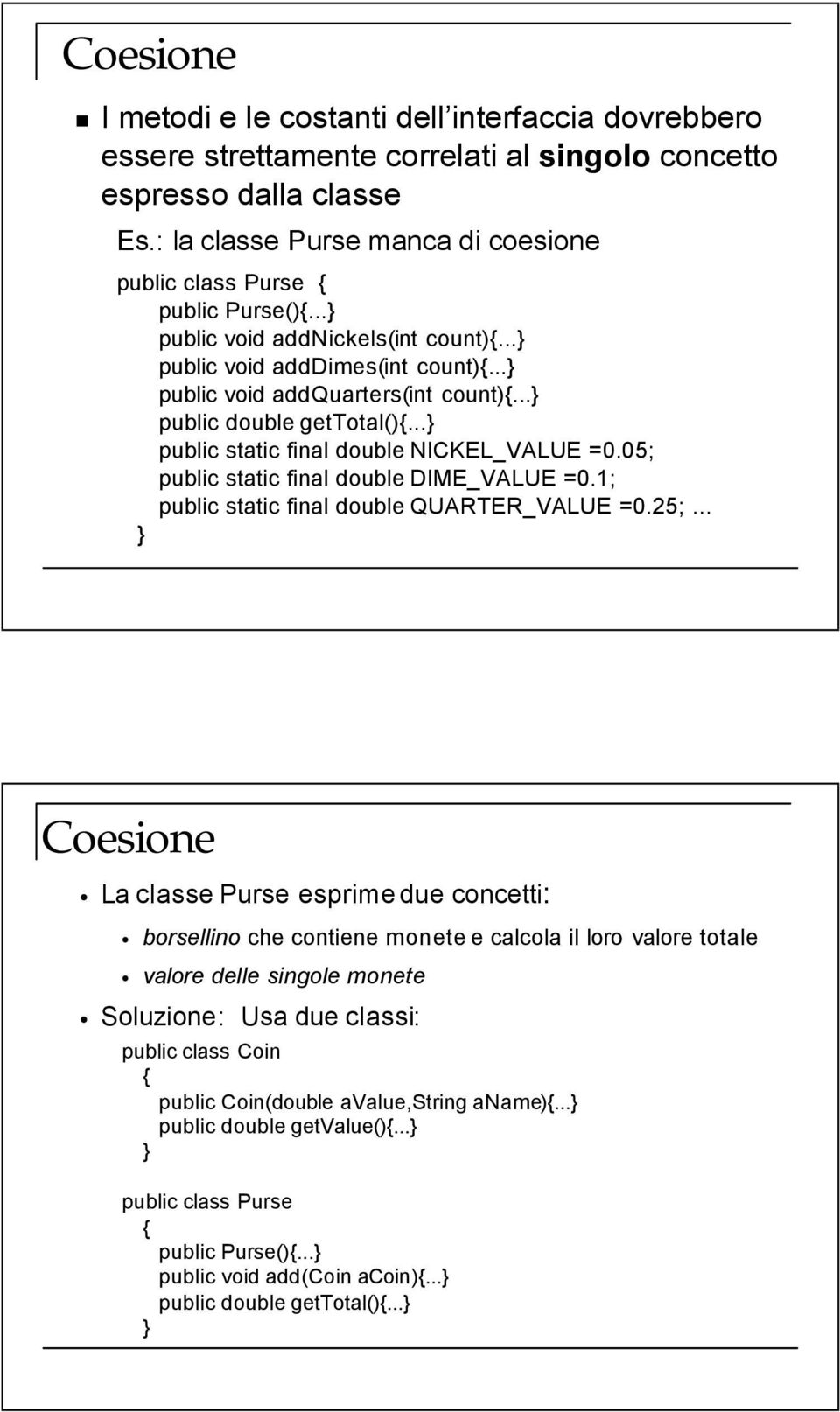 .. public double gettotal(){... public static final double NICKEL_VALUE =0.05; public static final double DIME_VALUE =0.1; public static final double QUARTER_VALUE =0.25;.