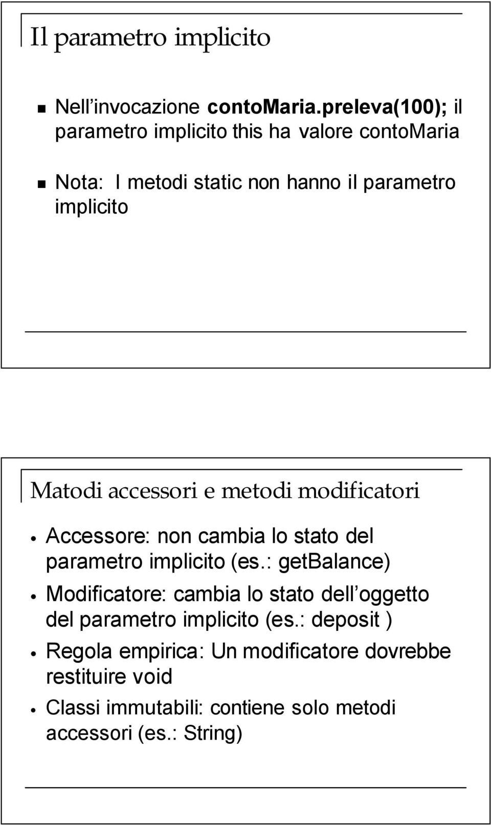 Matodi accessori e metodi modificatori Accessore: non cambia lo stato del parametro implicito (es.