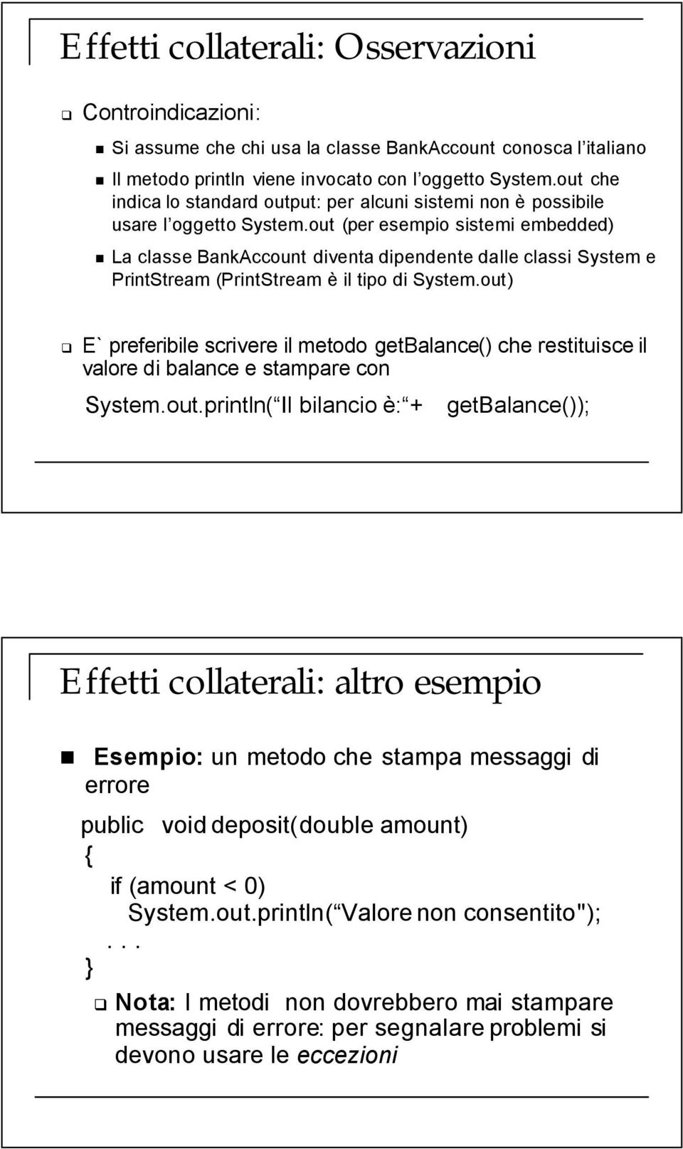 out (per esempio sistemi embedded) La classe BankAccount diventa dipendente dalle classi System e PrintStream (PrintStream è il tipo di System.