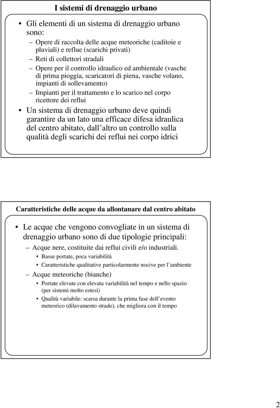 di drenaggio urbano deve quindi garanire da un lao una efficace difesa idraulica del cenro abiao, dall alro un conrollo sulla qualià degli scarichi dei reflui nei corpo idrici Caraerisiche delle