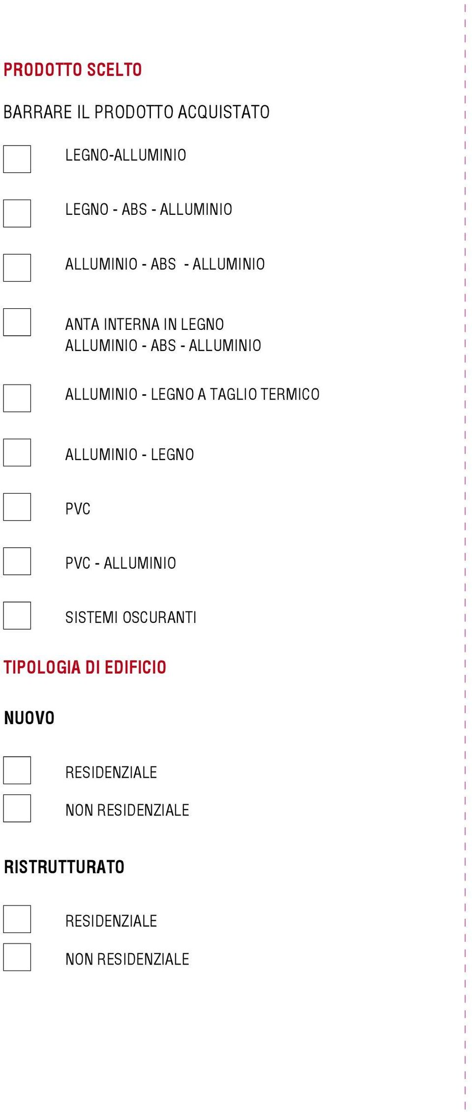 LEGNO A TAGLIO TERMICO ALLUMINIO - LEGNO PVC PVC - ALLUMINIO SISTEMI OSCURANTI TIPOLOGIA