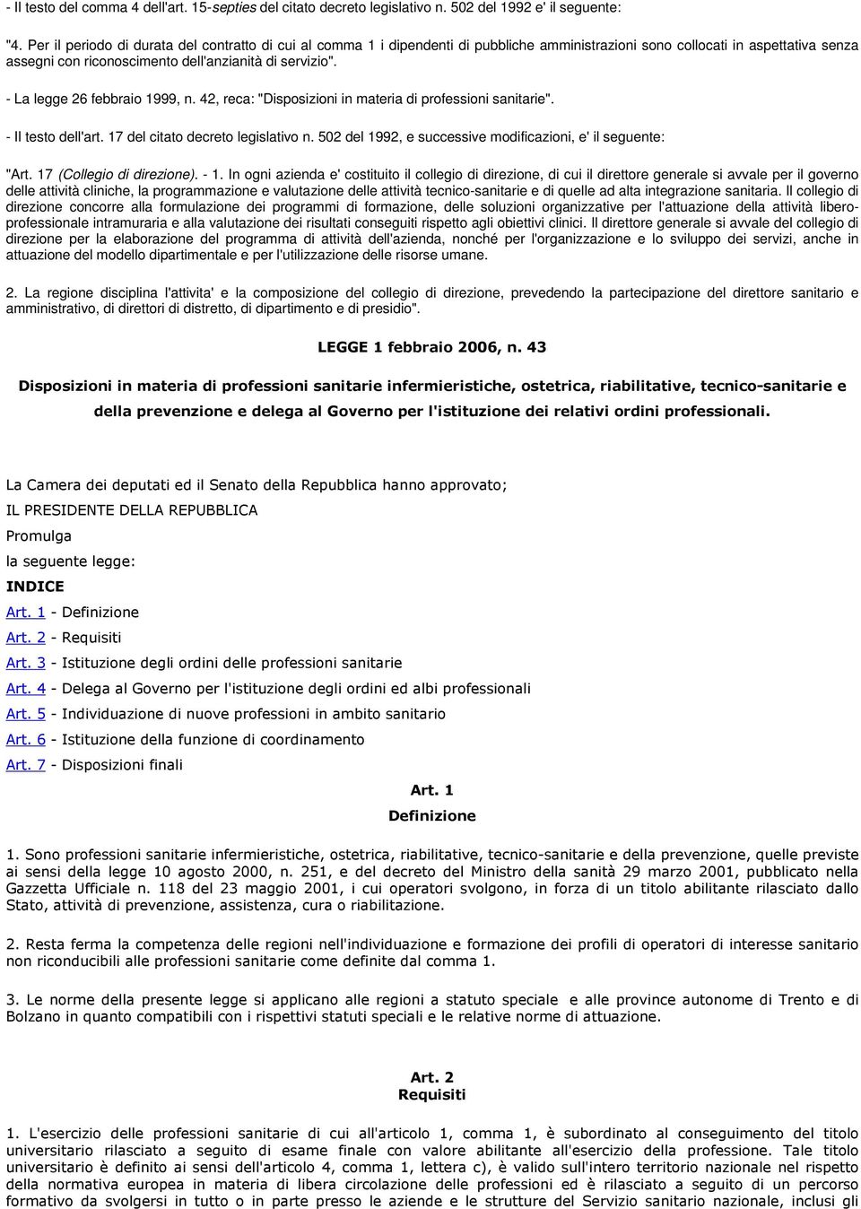 - La legge 26 febbraio 1999, n. 42, reca: "Disposizioni in materia di professioni sanitarie". - Il testo dell'art. 17 del citato decreto legislativo n.