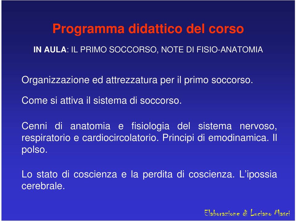 Cenni di anatomia e fisiologia del sistema nervoso, respiratorio e cardiocircolatorio.