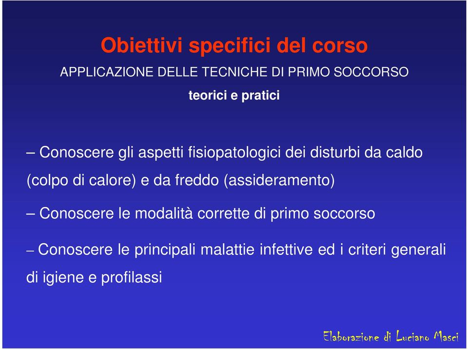 calore) e da freddo (assideramento) Conoscere le modalità corrette di primo