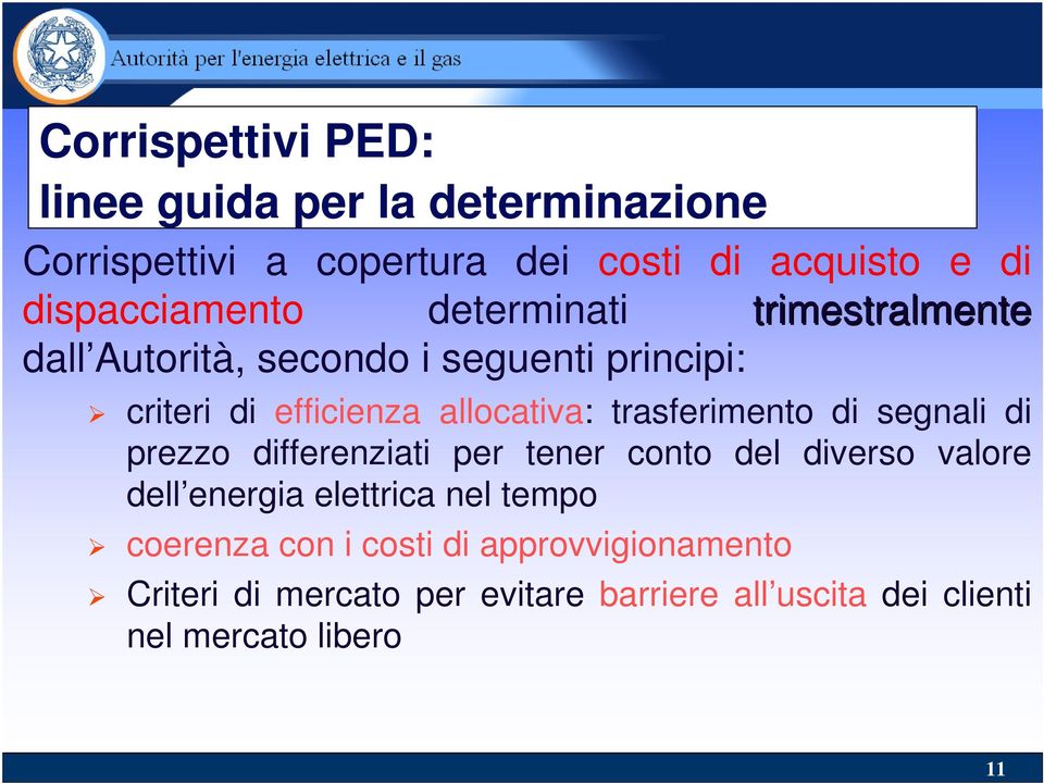 allocativa: trasferimento di segnali di prezzo differenziati per tener conto del diverso valore dell energia