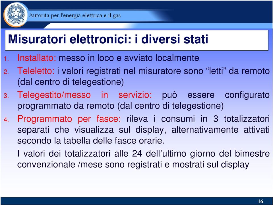 Telegestito/messo in servizio: può essere configurato programmato da remoto (dal centro di telegestione) 4.