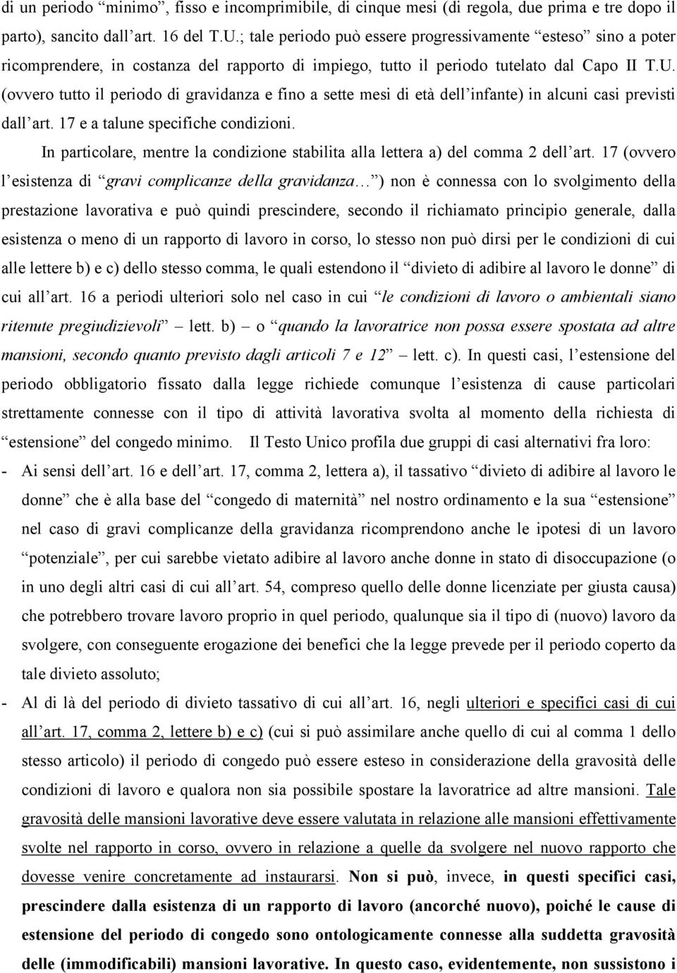 (ovvero tutto il periodo di gravidanza e fino a sette mesi di età dell infante) in alcuni casi previsti dall art. 17 e a talune specifiche condizioni.