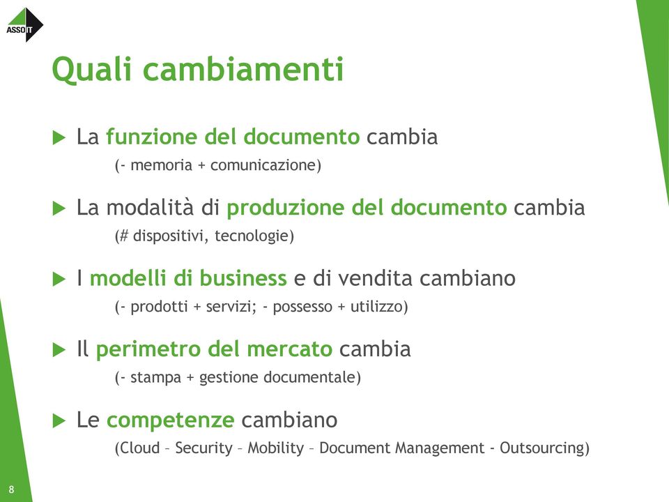 cambiano (- prodotti + servizi; - possesso + utilizzo) Il perimetro del mercato cambia (- stampa +