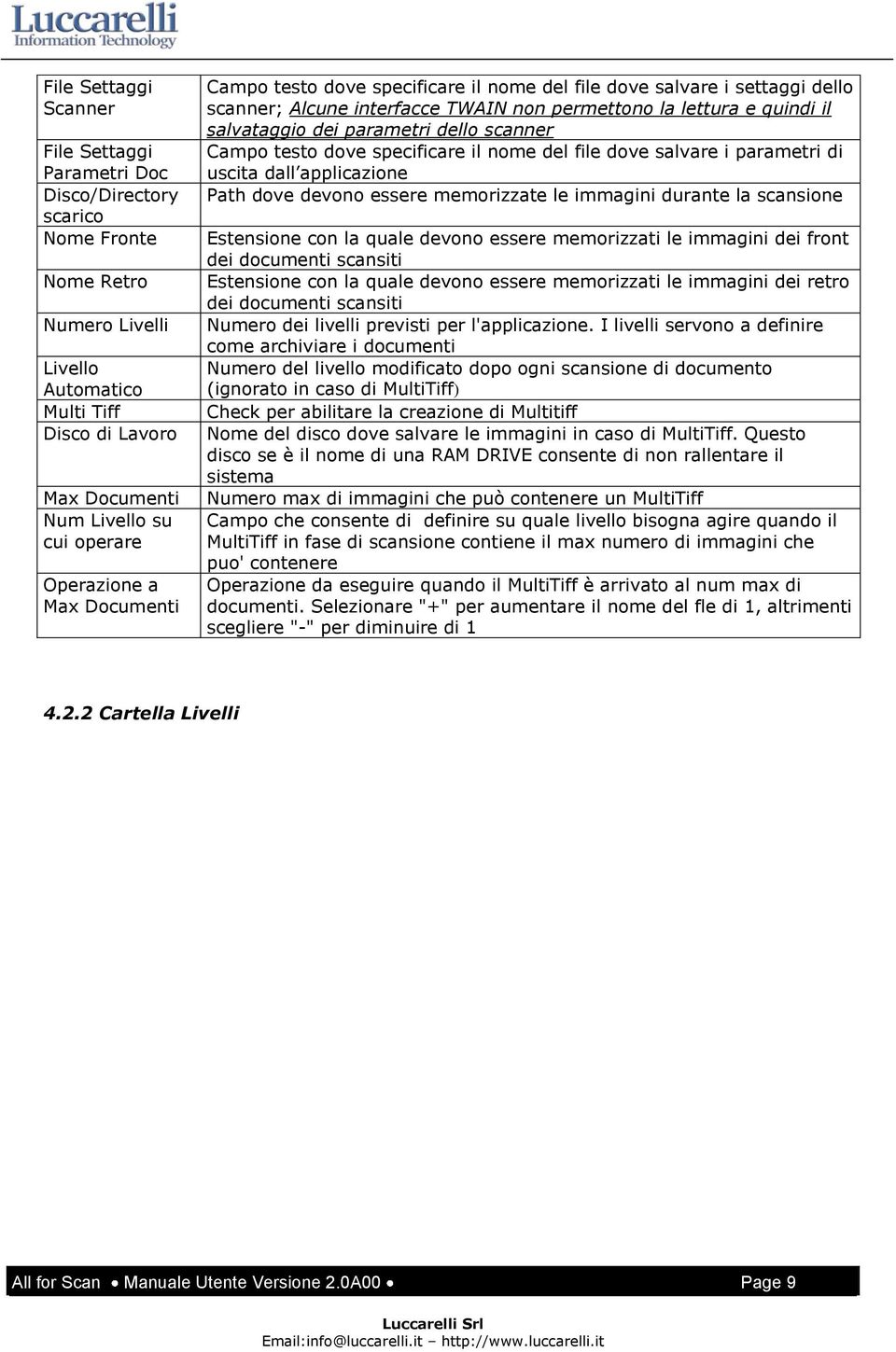 dello scanner Campo testo dove specificare il nome del file dove salvare i parametri di uscita dall applicazione Path dove devono essere memorizzate le immagini durante la scansione Estensione con la