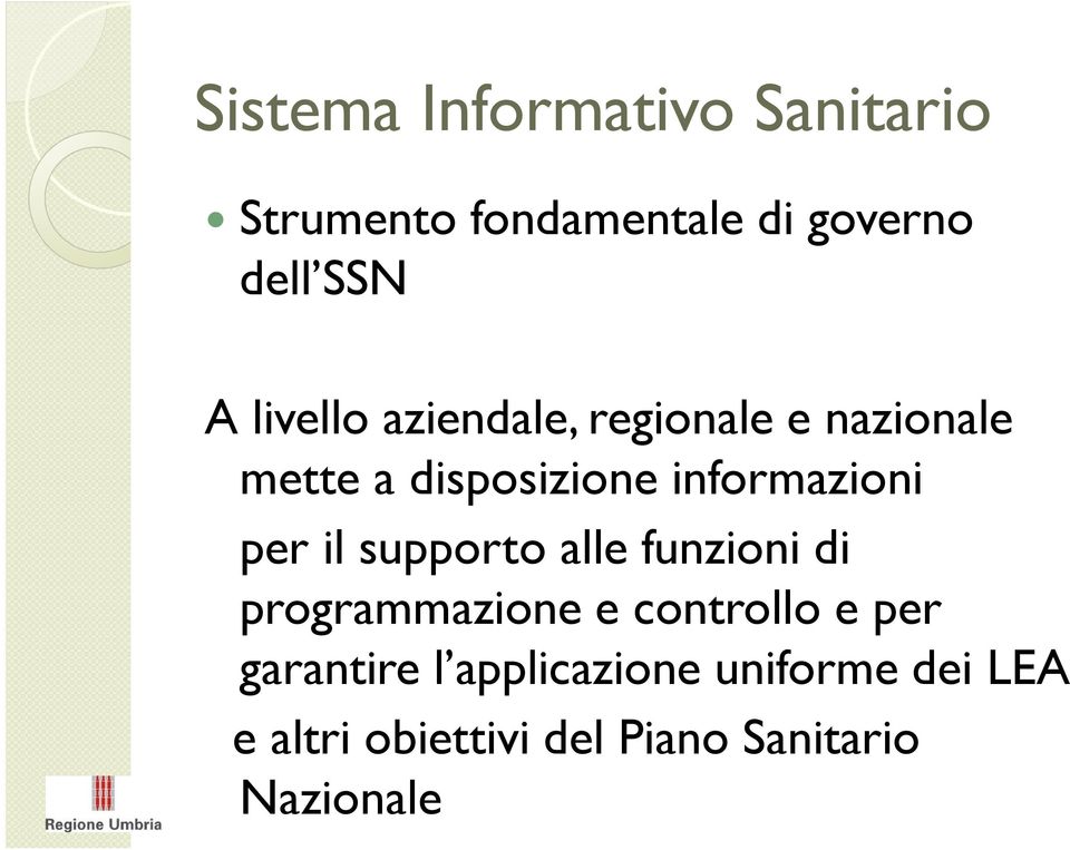 per il supporto alle funzioni di programmazione e controllo e per garantire