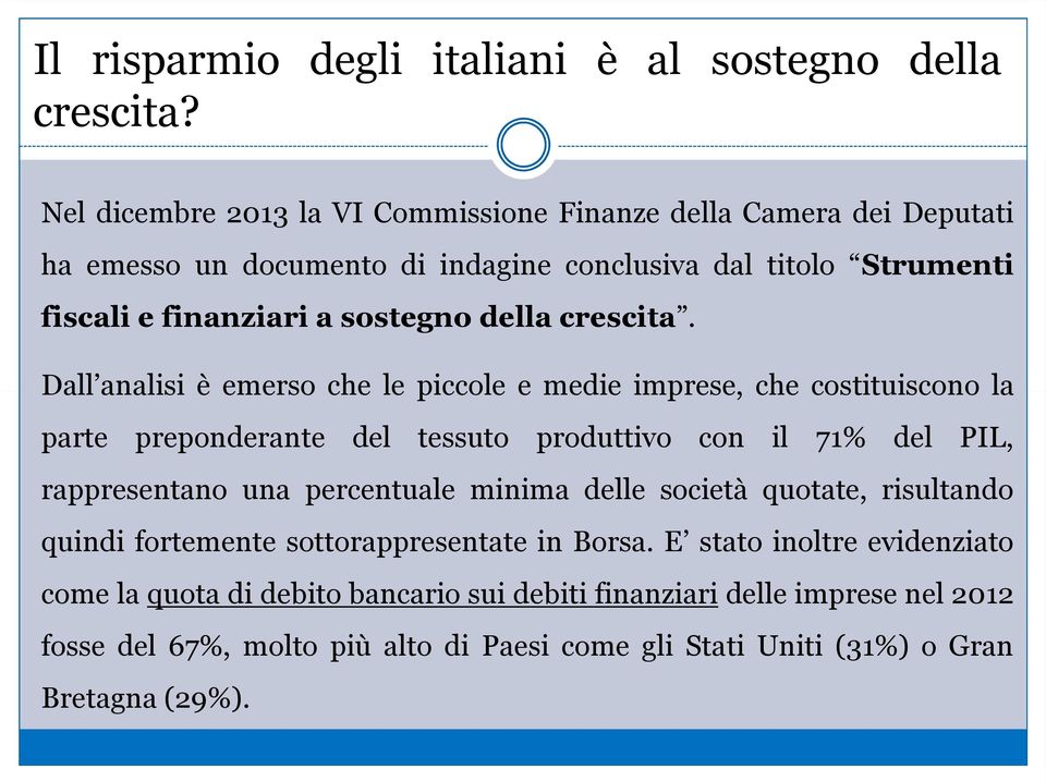 Dall analisi è emerso che le piccole e medie imprese, che costituiscono la parte preponderante del tessuto produttivo con il 71% del PIL, rappresentano una