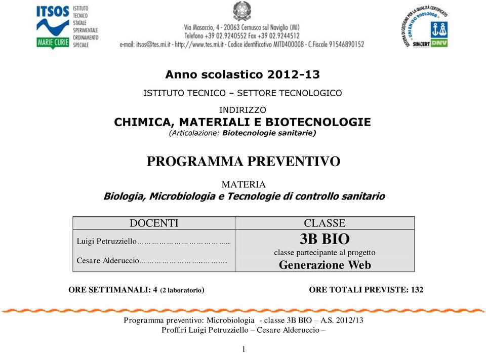 Microbiologia e Tecnologie di controllo sanitario DOCENTI Luigi Petruzziello.. Cesare Alderuccio.