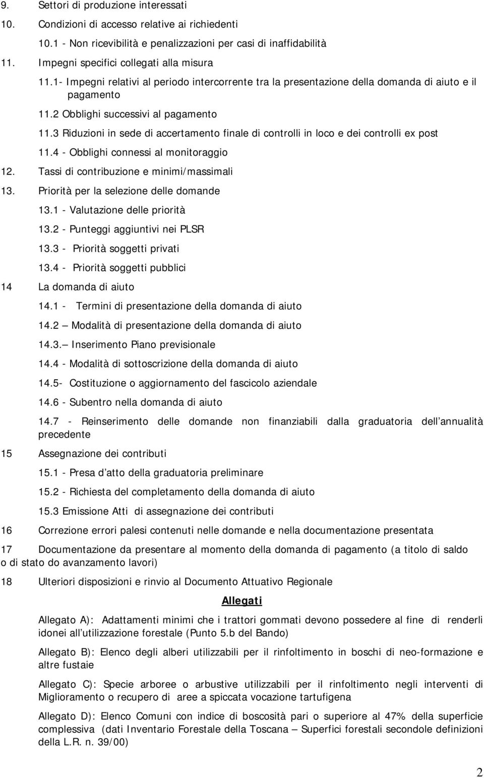 3 Riduzioni in sede di accertamento finale di controlli in loco e dei controlli ex post 11.4 - Obblighi connessi al monitoraggio 12. Tassi di contribuzione e minimi/massimali 13.