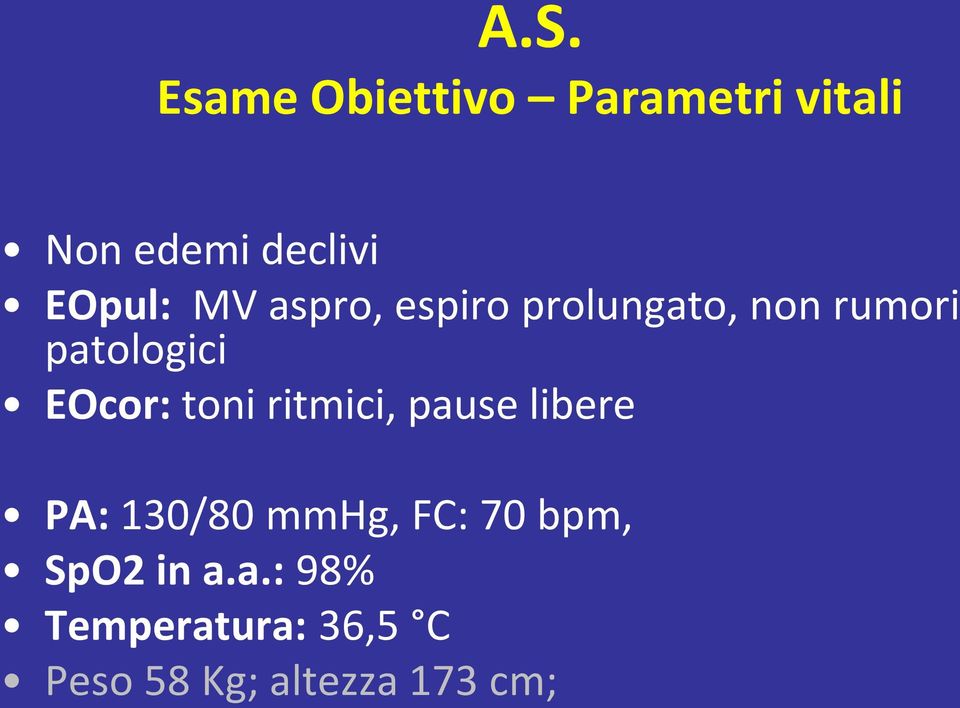 EOcor: toni ritmici, pause libere PA: 130/80 mmhg, FC: 70