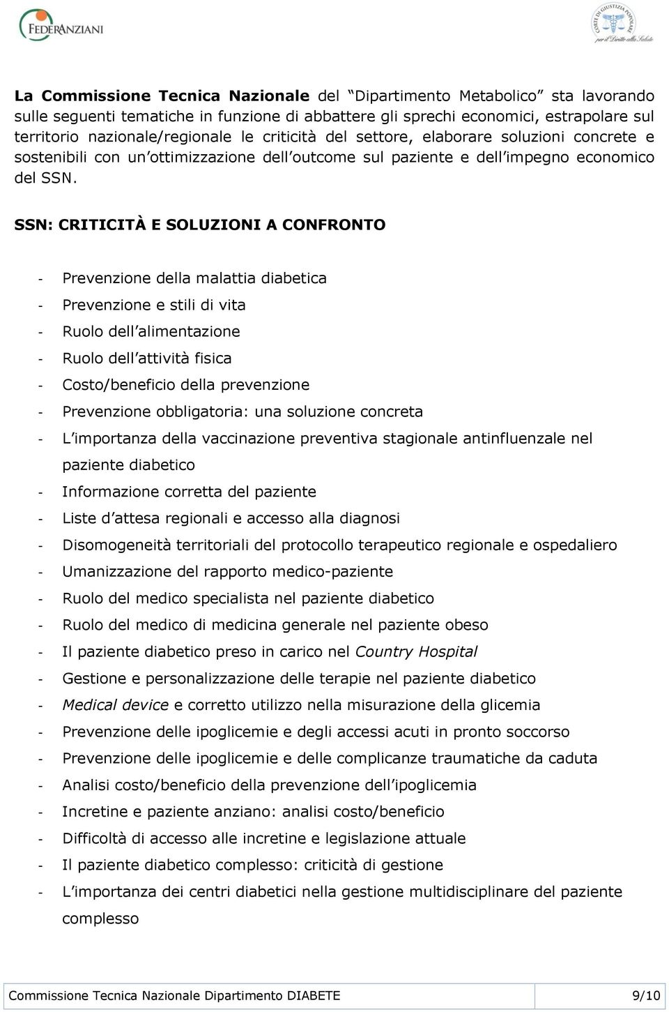 SSN: CRITICITÀ E SOLUZIONI A CONFRONTO - Prevenzione della malattia diabetica - Prevenzione e stili di vita - Ruolo dell alimentazione - Ruolo dell attività fisica - Costo/beneficio della prevenzione