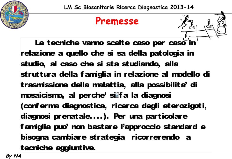 mosaicismo, al perche si f a la diagnosi (conf erma diagnostica, ricerca degli eterozigoti, diagnosi prenatale.... ).