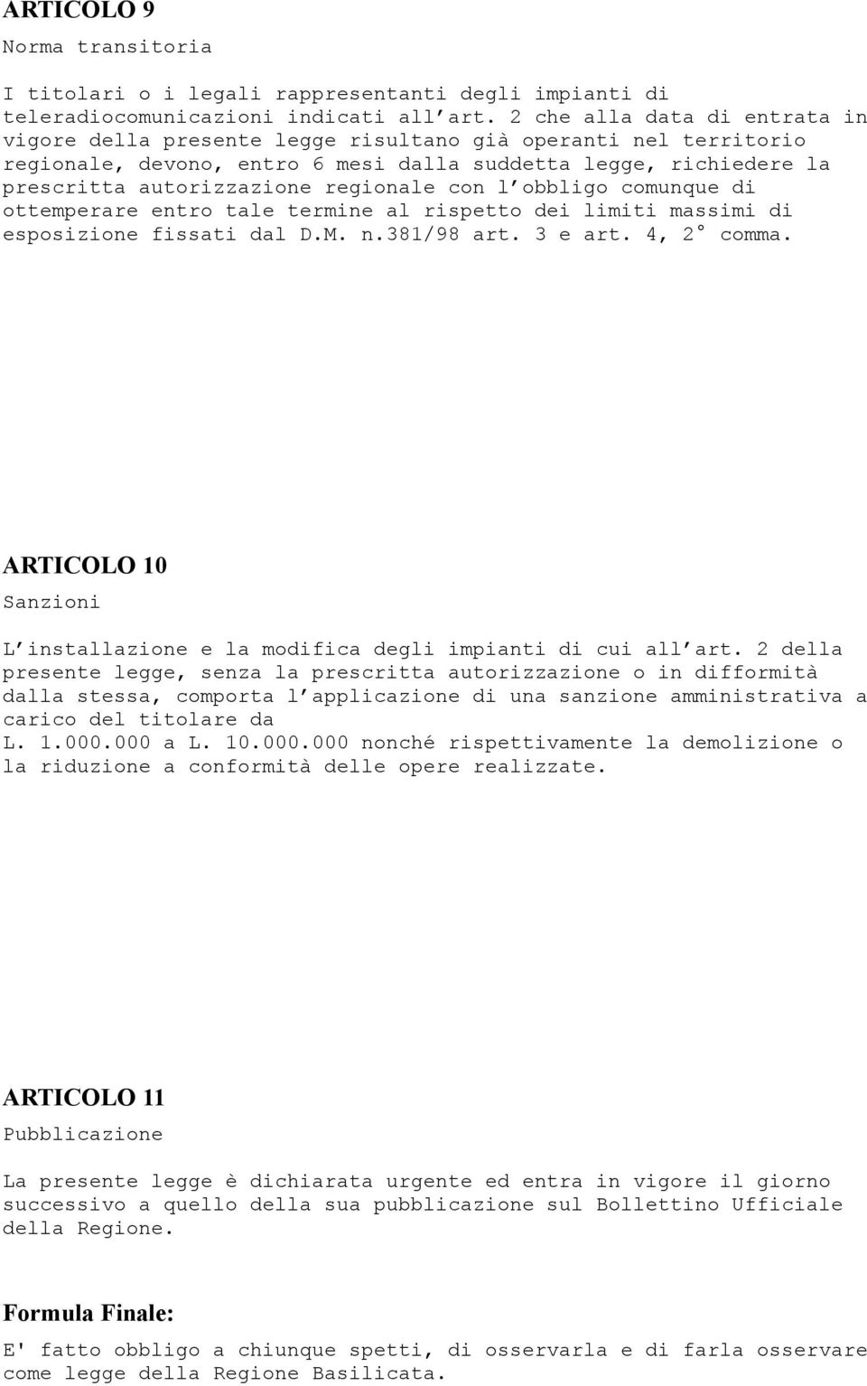 con l obbligo comunque di ottemperare entro tale termine al rispetto dei limiti massimi di esposizione fissati dal D.M. n.381/98 art. 3 e art. 4, 2 comma.