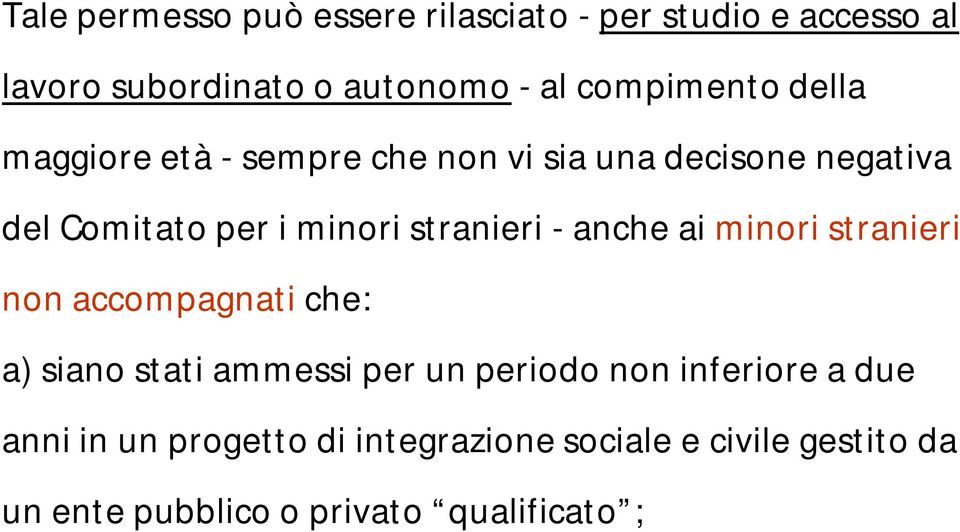 stranieri - anche ai minori stranieri non accompagnati che: a) siano stati ammessi per un periodo non