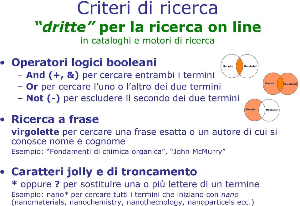 autore di cui si conosce nome e cognome Esempio: Fondamenti di chimica organica, John McMurry Caratteri jolly e di troncamento * oppure?