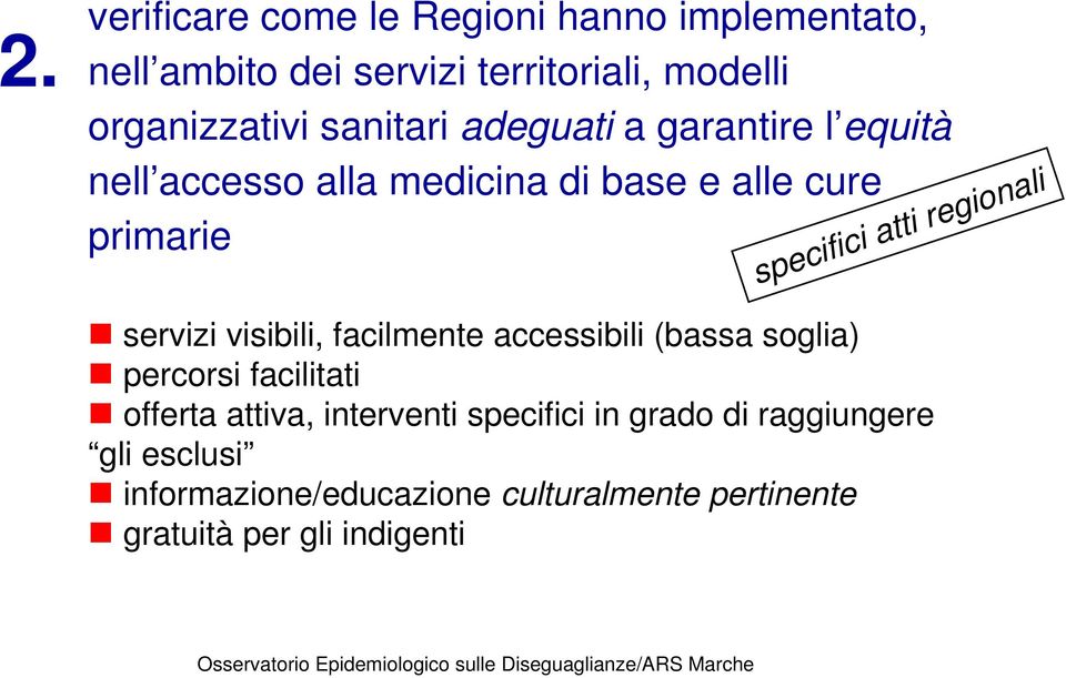 facilmente accessibili (bassa soglia) percorsi facilitati offerta attiva, interventi specifici in grado di raggiungere gli