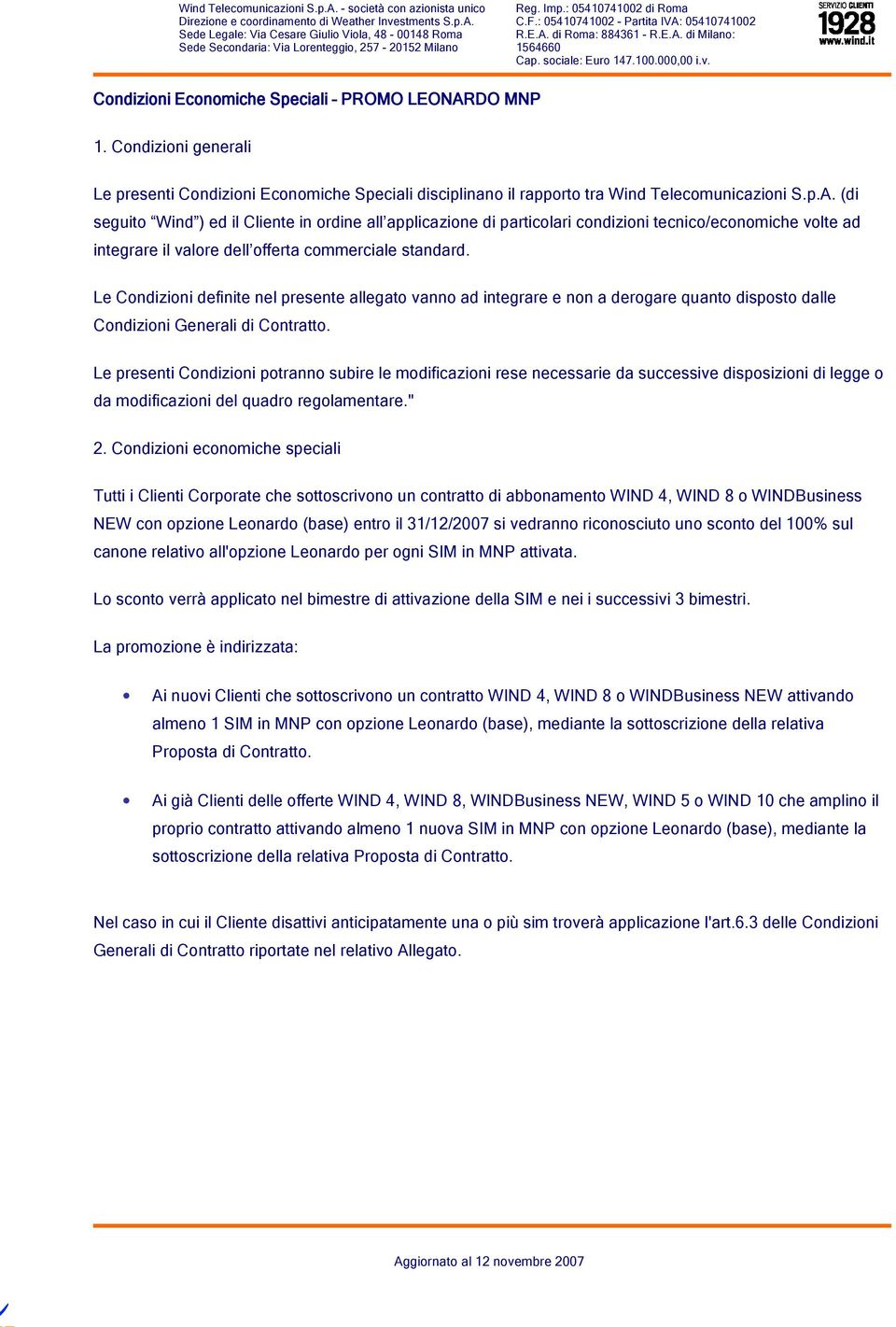 (di seguito Wind ) ed il Cliente in ordine all applicazione di particolari condizioni tecnico/economiche volte ad integrare il valore dell offerta commerciale standard.