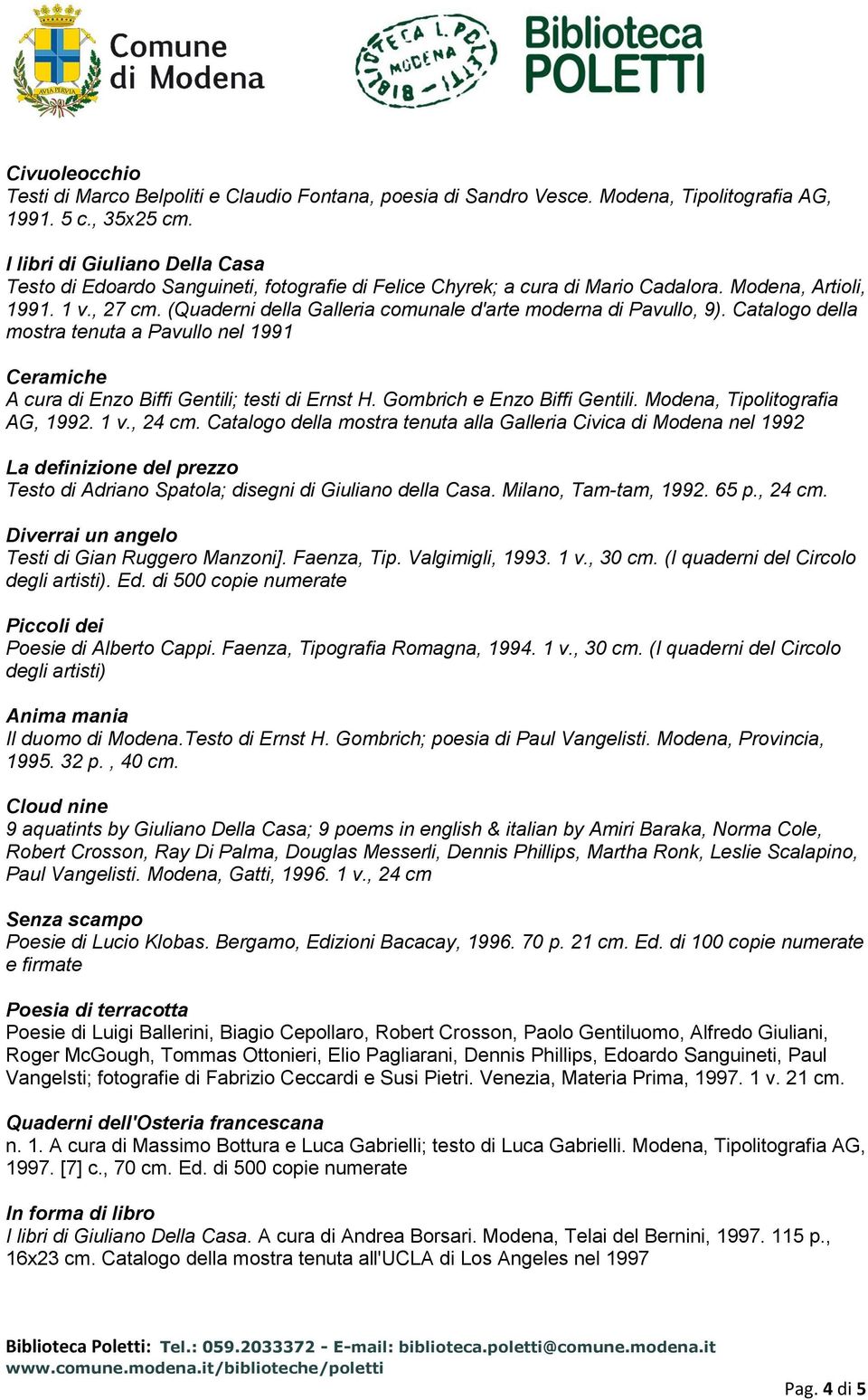 (Quaderni della Galleria comunale d'arte moderna di Pavullo, 9). Catalogo della mostra tenuta a Pavullo nel 1991 Ceramiche A cura di Enzo Biffi Gentili; testi di Ernst H.