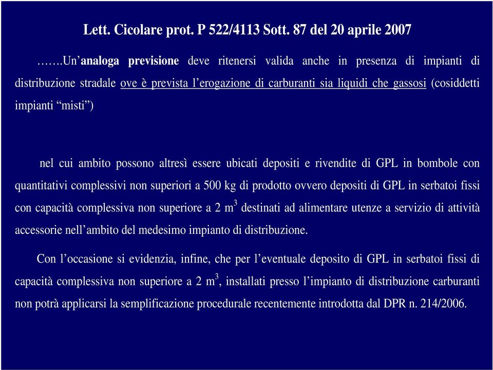 cui ambito possono altresì essere ubicati depositi e rivendite di GPL in bombole con quantitativi complessivi non superiori a 500 kg di prodotto ovvero depositi di GPL in serbatoi fissi con capacità