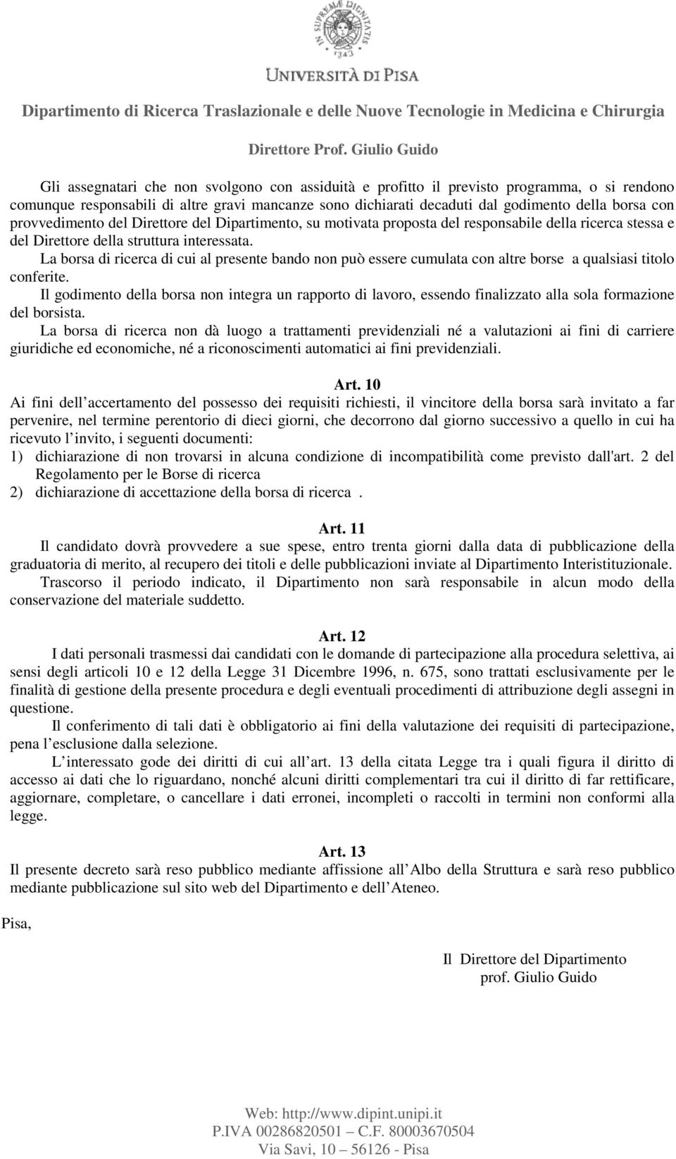 La borsa di ricerca di cui al presente bando non può essere cumulata con altre borse a qualsiasi titolo conferite.