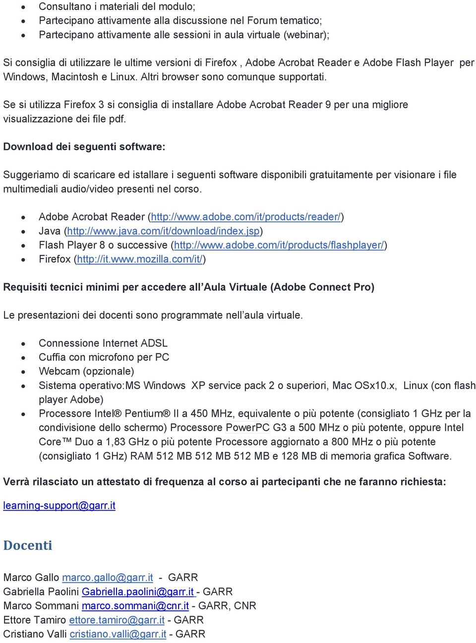 Se si utilizza Firefox 3 si consiglia di installare Adobe Acrobat Reader 9 per una migliore visualizzazione dei file pdf.