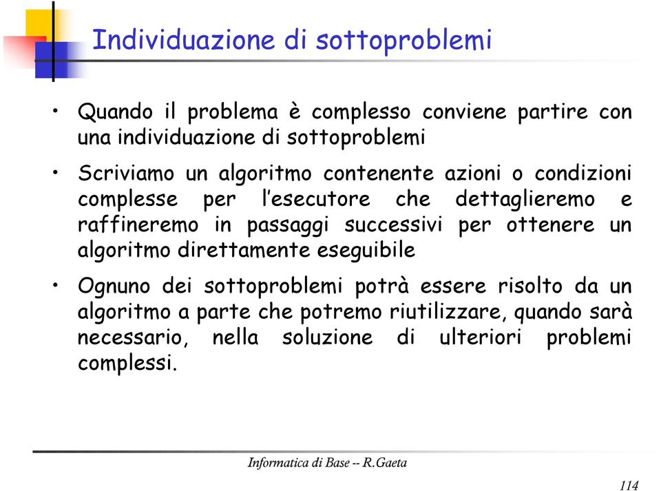 passaggi successivi per ottenere un algoritmo direttamente eseguibile Ognuno dei sottoproblemi potrà essere risolto da