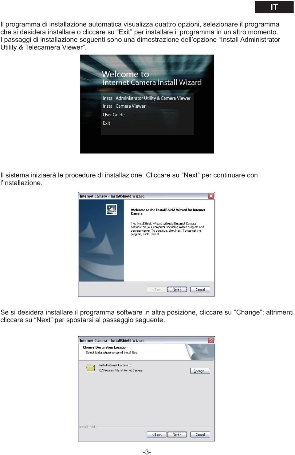 I passaggi di installazione seguenti sono una dimostrazione dell opzione Install Administrator Utility & Telecamera Viewer.