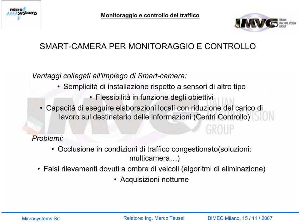 elaborazioni locali con riduzione del carico di lavoro sul destinatario delle informazioni (Centri Controllo) Problemi: Occlusione in