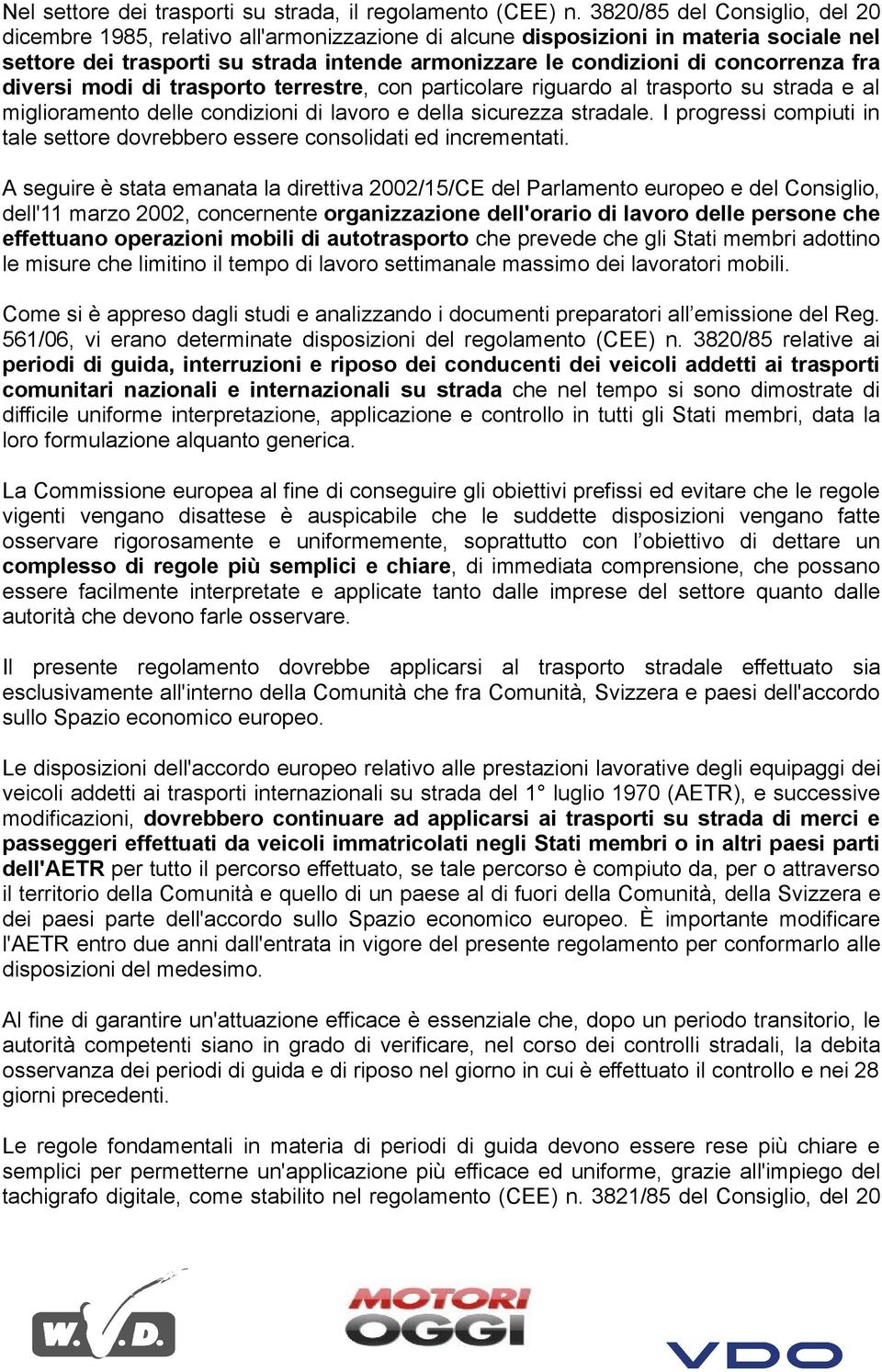 fra diversi modi di trasporto terrestre, con particolare riguardo al trasporto su strada e al miglioramento delle condizioni di lavoro e della sicurezza stradale.