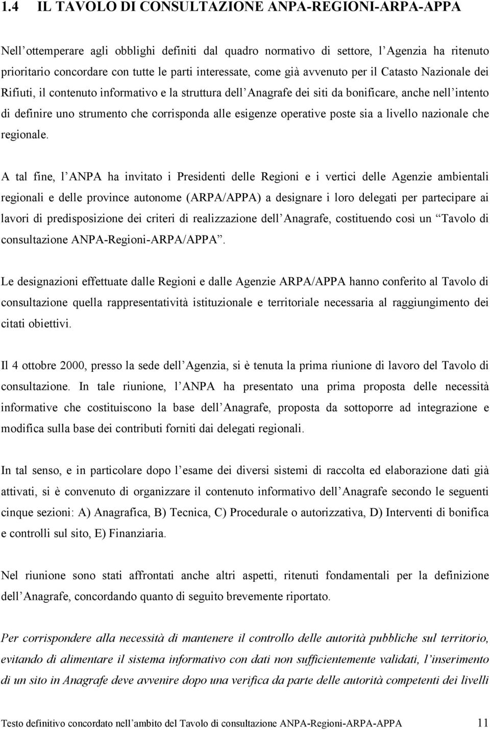 corrisponda alle esigenze operative poste sia a livello nazionale che regionale.