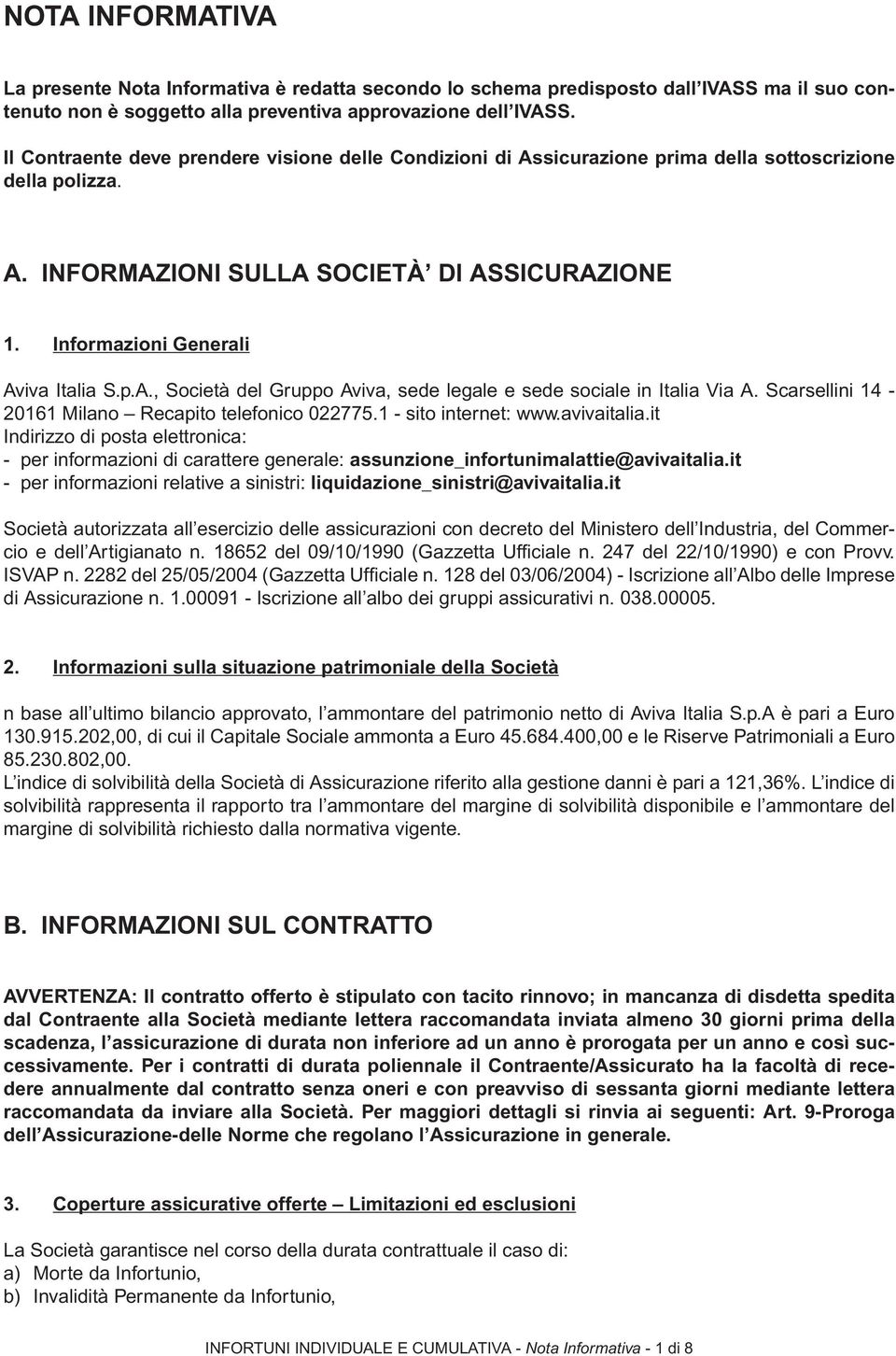 p.A., Società del Gruppo Aviva, sede legale e sede sociale in Italia Via A. Scarsellini 14-20161 Milano Recapito telefonico 022775.1 - sito internet: www.avivaitalia.