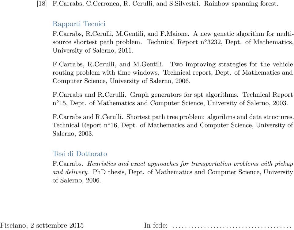 Two improving strategies for the vehicle routing problem with time windows. Technical report, Dept. of Mathematics and Computer Science, University of Salerno, 2006. F.Carrabs and R.Cerulli.