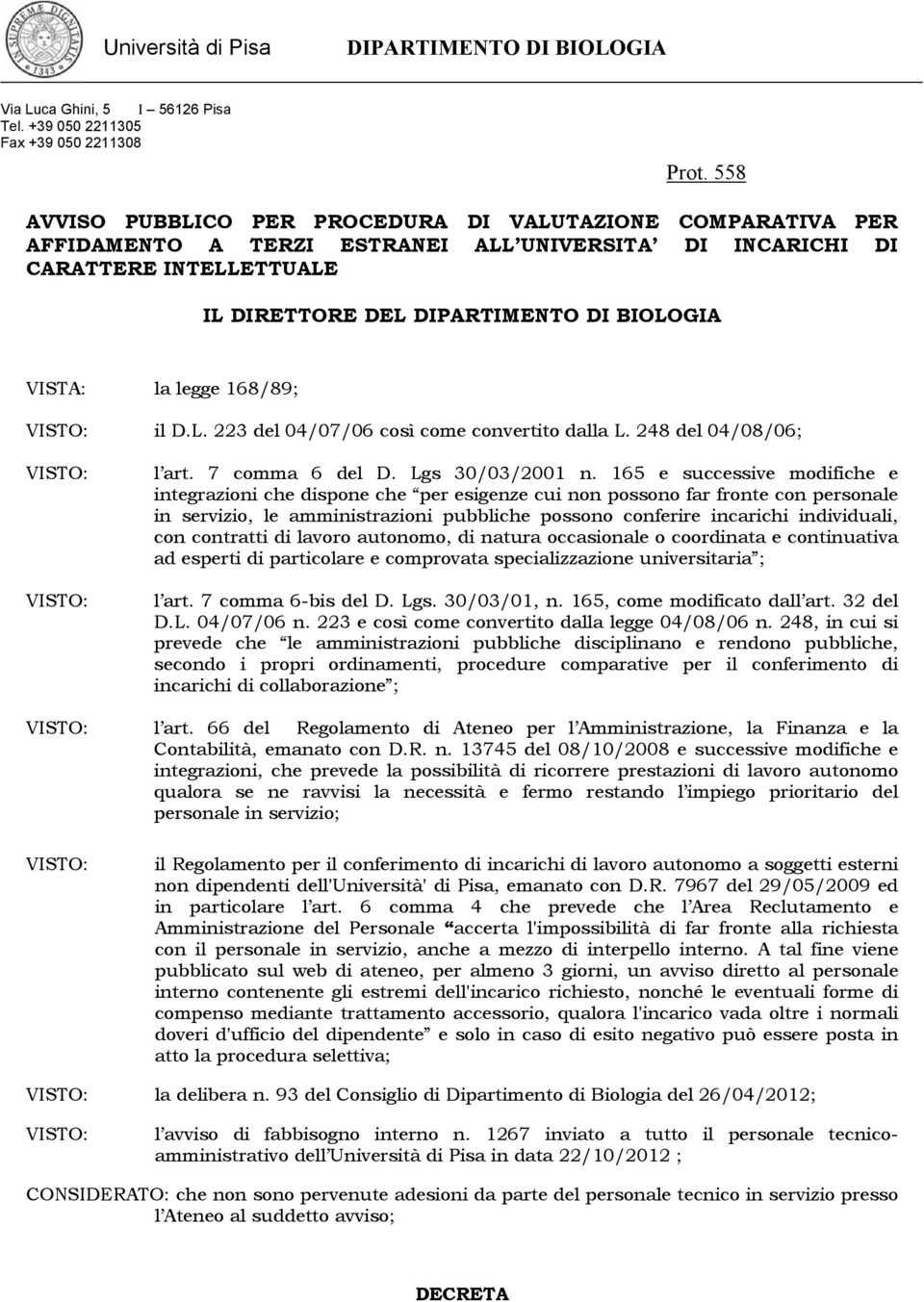 165 e successive modifiche e integrazioni che dispone che per esigenze cui non possono far fronte con personale in servizio, le amministrazioni pubbliche possono conferire incarichi individuali, con