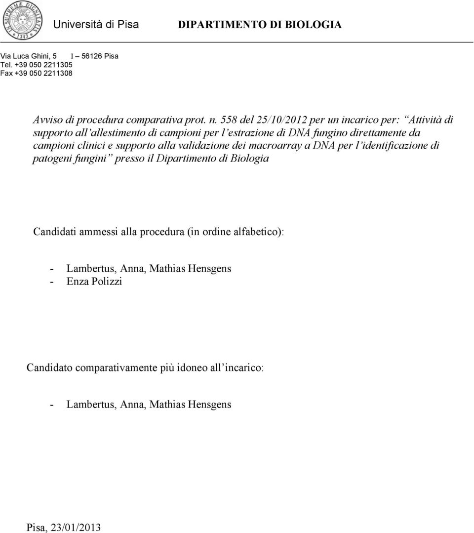 direttamente da campioni clinici e supporto alla validazione dei macroarray a DNA per l identificazione di patogeni fungini presso il