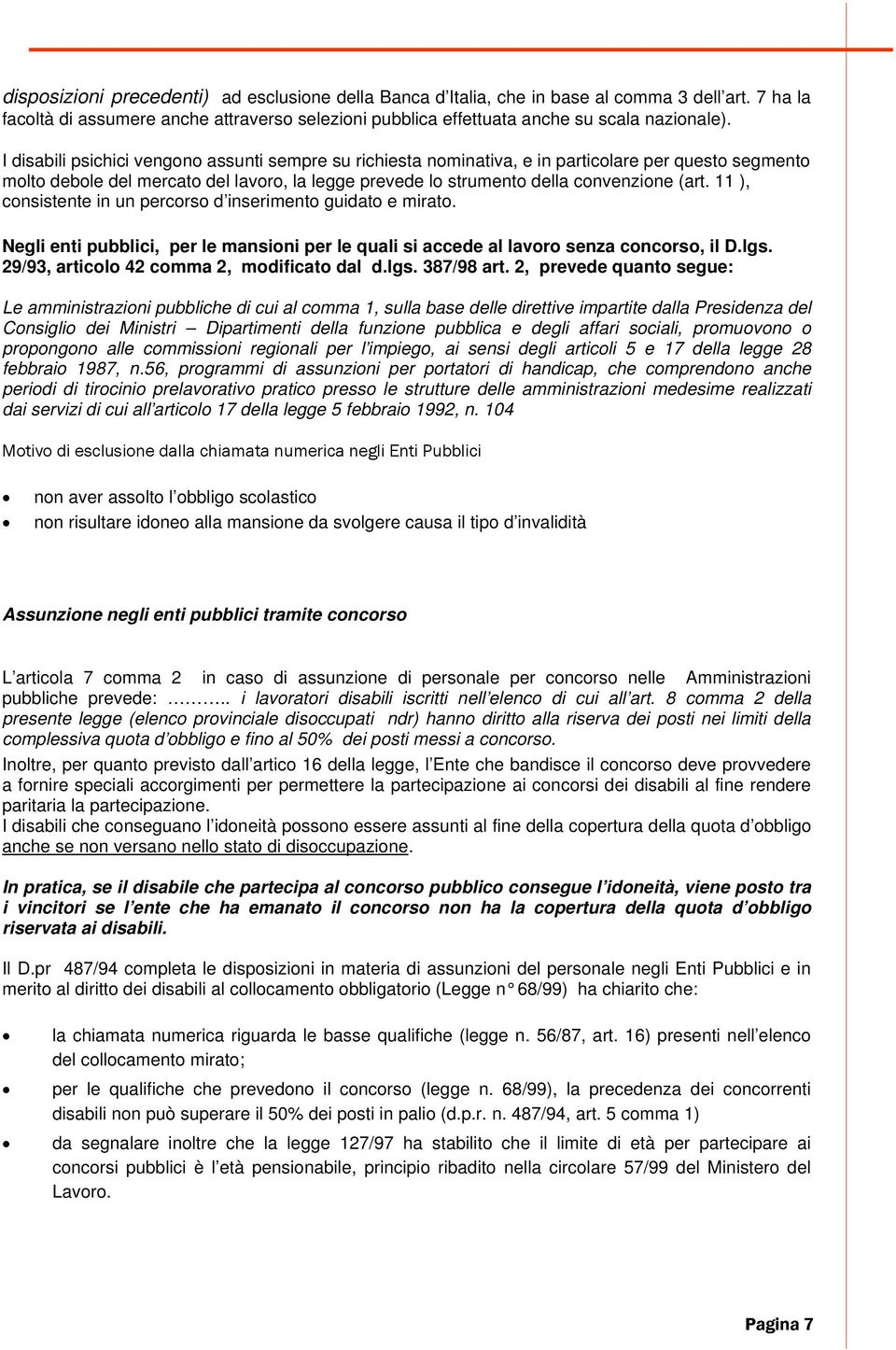 11 ), consistente in un percorso d inserimento guidato e mirato. Negli enti pubblici, per le mansioni per le quali si accede al lavoro senza concorso, il D.lgs.