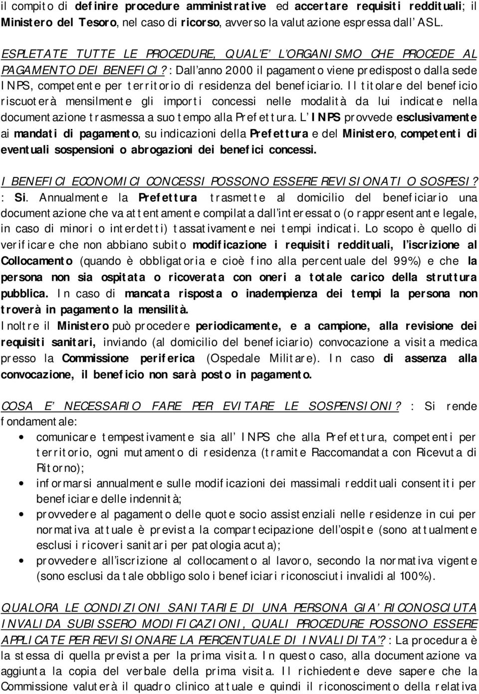 : Dall anno 2000 il pagamento viene predisposto dalla sede INPS, competente per territorio di residenza del beneficiario.