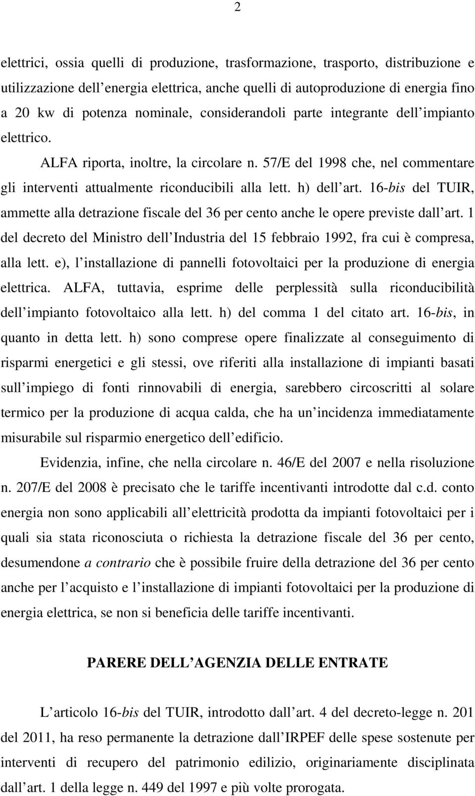 16-bis del TUIR, ammette alla detrazione fiscale del 36 per cento anche le opere previste dall art. 1 del decreto del Ministro dell Industria del 15 febbraio 1992, fra cui è compresa, alla lett.