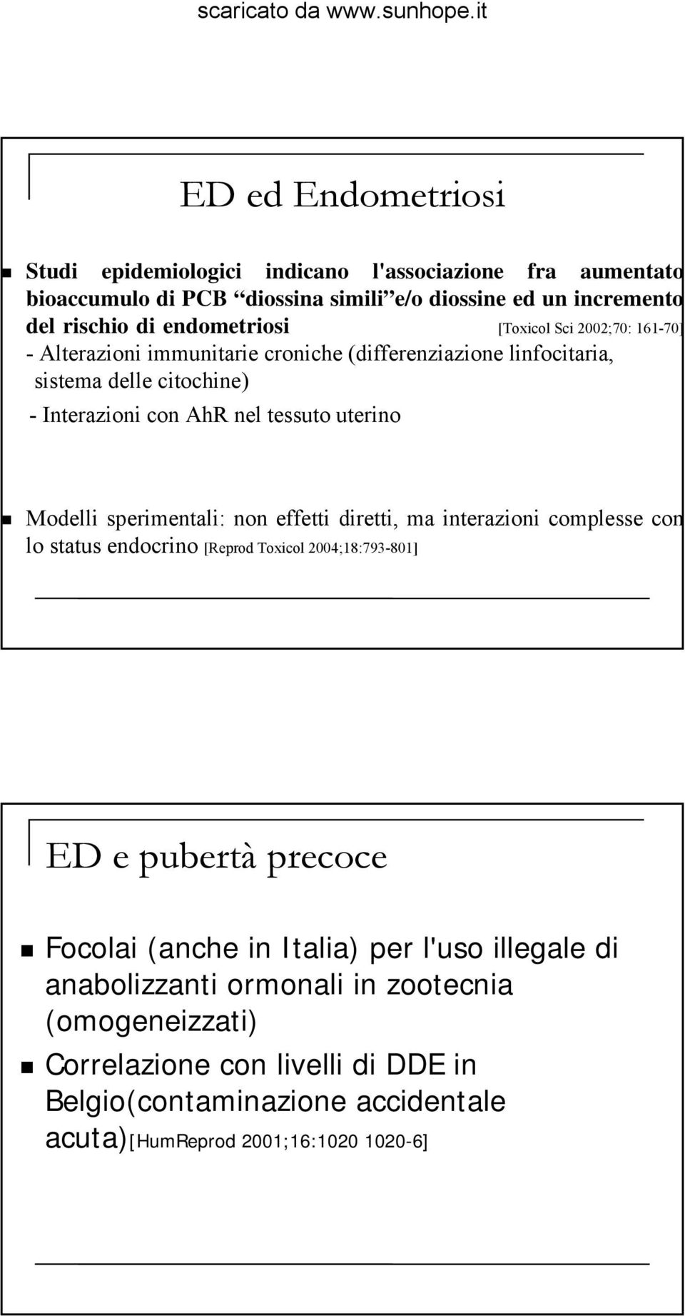 sperimentali: non effetti diretti, ma interazioni complesse con lo status endocrino [Reprod Toxicol 2004;18:793-801] ED e pubertà precoce Focolai (anche in Italia) per