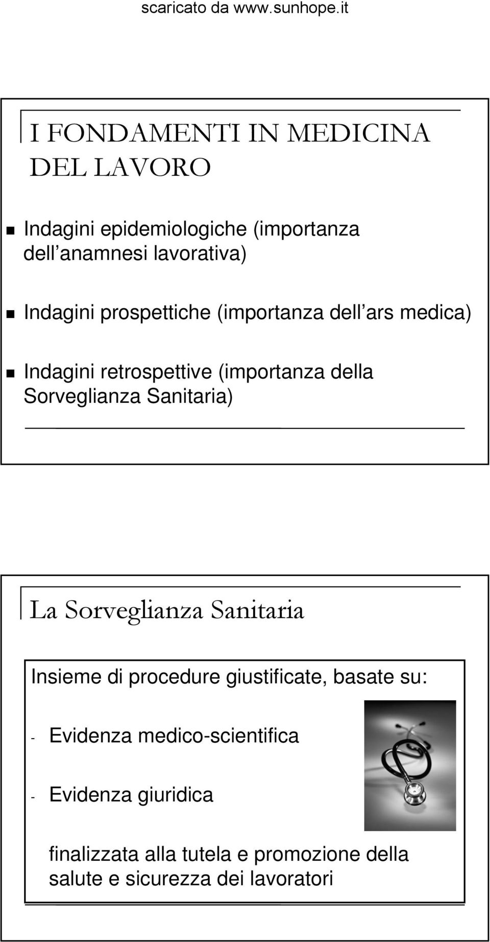 Sorveglianza Sanitaria) La Sorveglianza Sanitaria Insieme di procedure giustificate, basate su: -