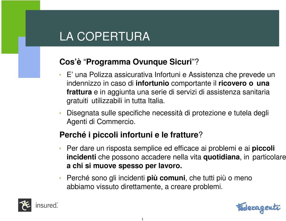 assistenza sanitaria gratuiti utilizzabili in tutta Italia. Disegnata sulle specifiche necessità di protezione e tutela degli Agenti di Commercio.