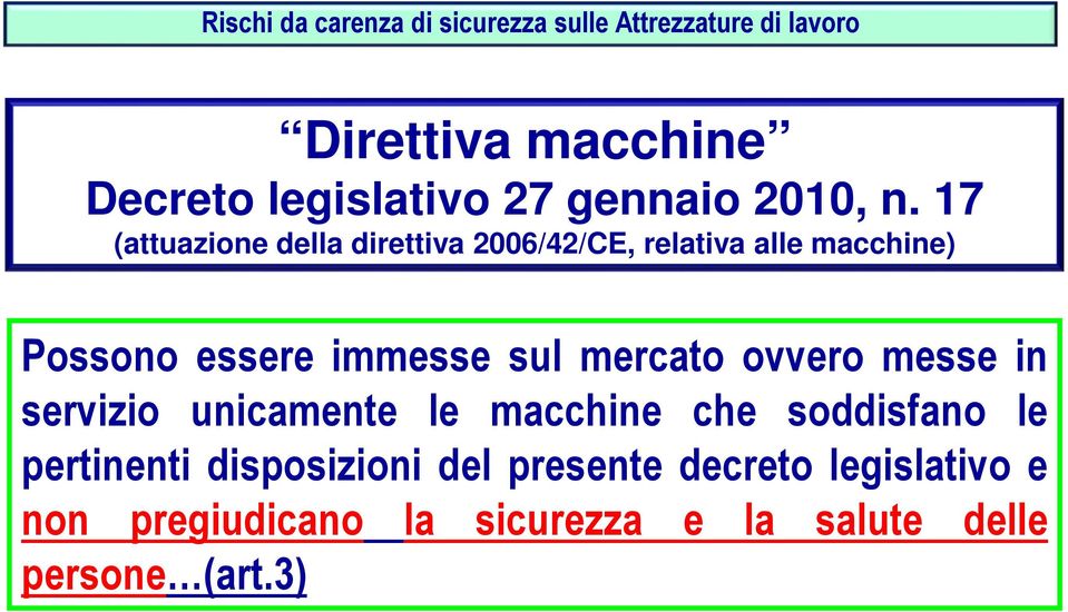 17 (attuazione della direttiva 2006/42/CE, relativa alle macchine) Possono essere immesse sul mercato