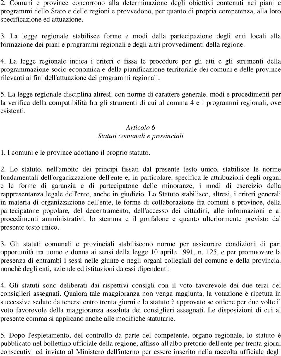 La legge regionale stabilisce forme e modi della partecipazione degli enti locali alla formazione dei piani e programmi regionali e degli altri provvedimenti della regione. 4.