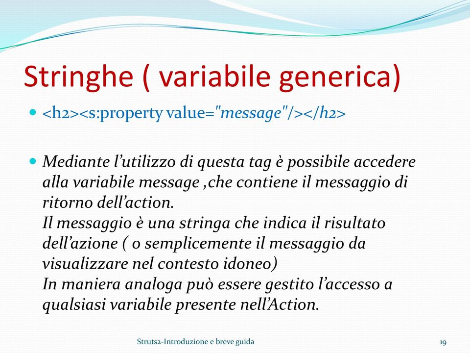 Il messaggio è una stringa che indica il risultato dell azione ( o semplicemente il messaggio da visualizzare nel