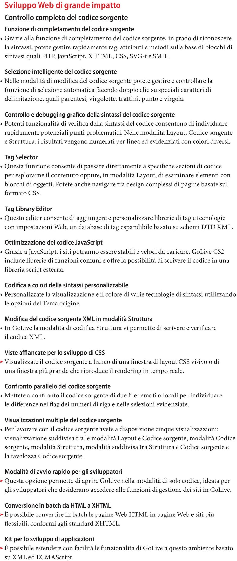 Selezione intelligente del codice sorgente Nelle modalità di modifica del codice sorgente potete gestire e controllare la funzione di selezione automatica facendo doppio clic su speciali caratteri di