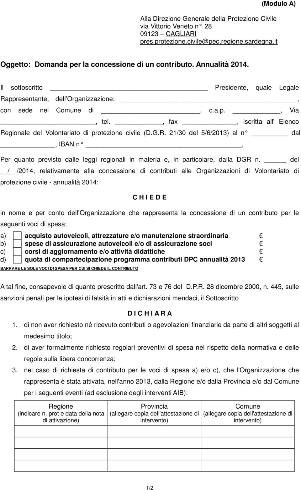 , fax, iscritta all' Elenco Regionale del Volontariato di protezione civile (D.G.R. 21/30 del 5/6/2013) al n dal, IBAN n, Per quanto previsto dalle leggi regionali in materia e, in particolare, dalla DGR n.